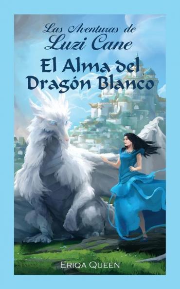 El Alma del Dragón Blanco: 1 (Las Aventuras de Luzi Cane)