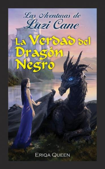 La Verdad Del Dragón Negro (Las Aventuras De Luzi Cane Nº 4) (Spanish Edition)