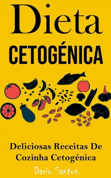 Dieta Cetogénica: Deliciosas Receitas De Cozinha Cetogénica (Portuguese Edition)