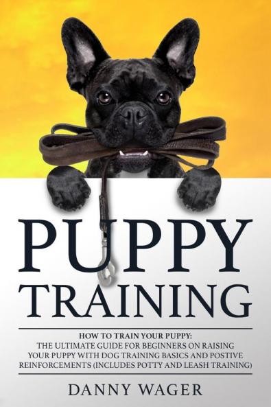 Puрру Trаіnіng: How tо Trаіn Yоur Puppy The Ultіmаtе Guіdе ... wіth Positive Dоg Trа