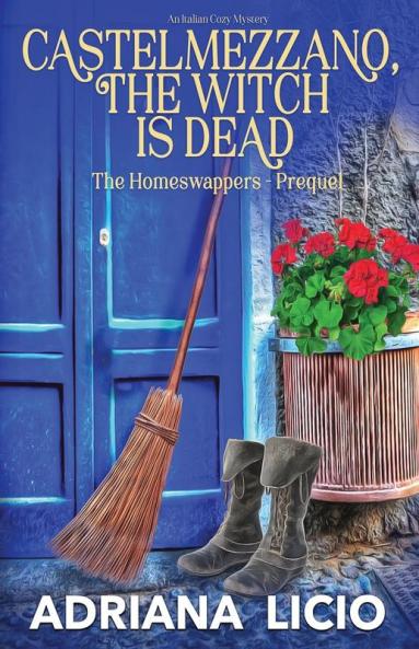 Castelmezzano The Witch is Dead: An Italian Cozy Mystery: 0 (The Homeswappers)