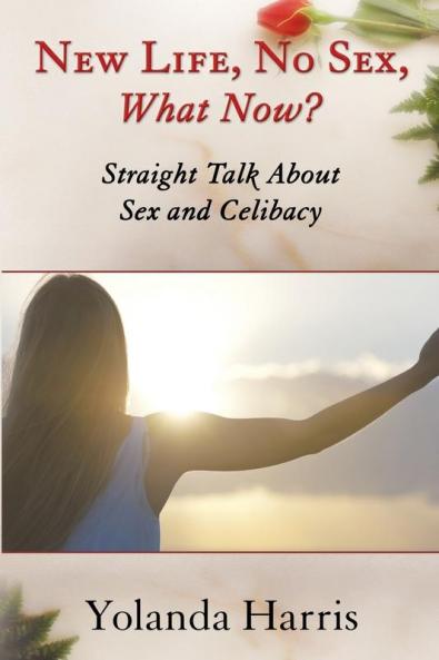 New Life No Sex What Now? Straight Talk About Sex and Celibacy