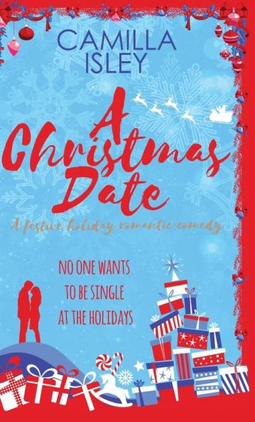 A Christmas Date: A Fake Relationship Holiday Romantic Comedy: 3 (First Comes Love)