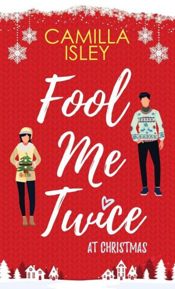 Fool Me Twice at Christmas: A Fake Relationship Small Town Holiday Romantic Comedy: 1 (Christmas Romantic Comedy)