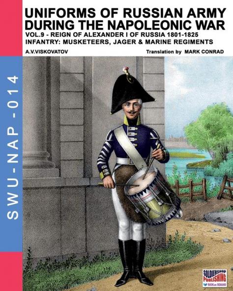 Uniforms of Russian army during the Napoleonic war vol.9: Army infantry: Muskeeters jager & marine regiments 1801-1825: 14 (Soldiers Weapons & Uniforms Nap)
