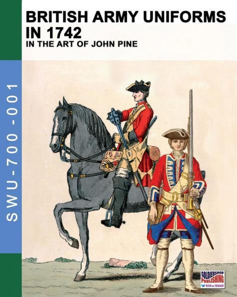 British Army uniforms in 1742: In the art of John Pine (Soldiers Weapons & Uniforms 700)