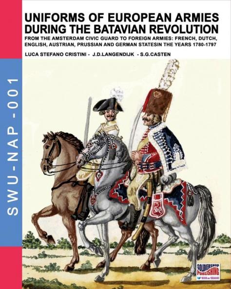 Uniforms of European Armies during the Batavian Revolution: From the Amsterdam Civic Guard to foreign armies: French Dutch English Austrian ... 1780-1797 (Soldiers Weapons & Uniforms Nap)