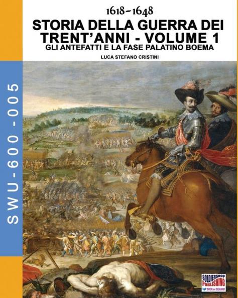 1618-1648 Storia della guerra dei trent'anni Vol. 1: Gli antefatti e la fase palatino boema: 5 (Soldiers Weapons & Uniforms 600)