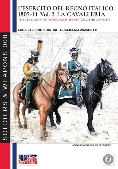 L'esercito del Regno Italico 1805-1814. Vol. 2 la Cavalleria (Soldiers & Weapons)