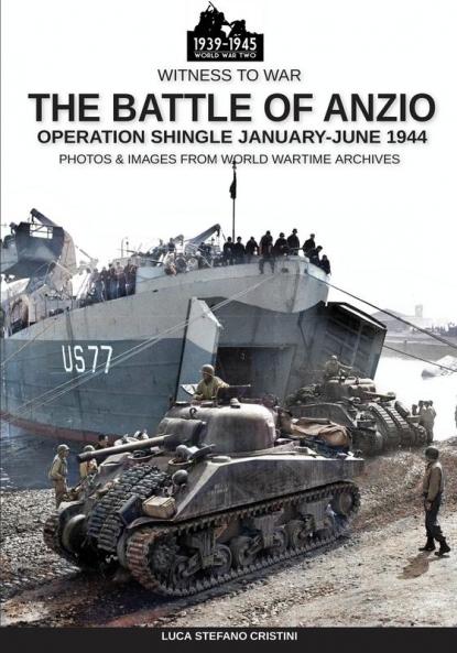 The battle of Anzio: Operation Shingle January-June 1944 (Witness to War)