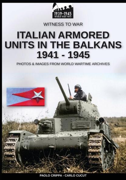 Italian armored units in the Balkans 1941-1945: 7 (Witness to War Eng)