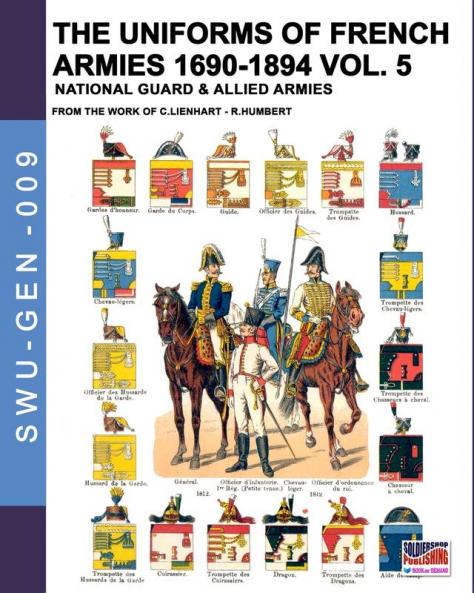 The uniforms of French armies 1690-1894 - Vol. 5: National guard and allied armies: 009 (Soldiers Weapons & Uniforms - Gen)