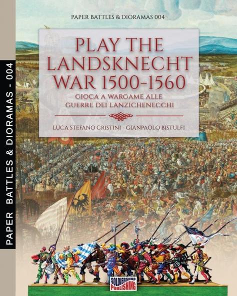 Play the Landsknecht war 1500-1560 - Gioca a Wargame alle guerre dei Lanzichenecchi: Gioca a Wargame alle guerre dei Lanzichenecchi: 4 (Paper Battles & Dioramas)