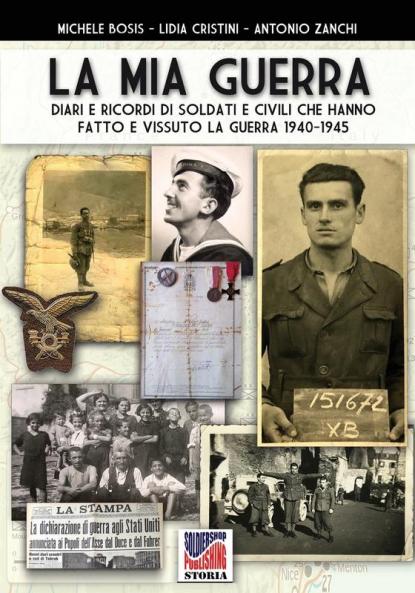 La mia guerra: Diari e ricordi di soldati e civili che hanno fatto e vissuto la guerra 1940-1945: 65 (Storia)
