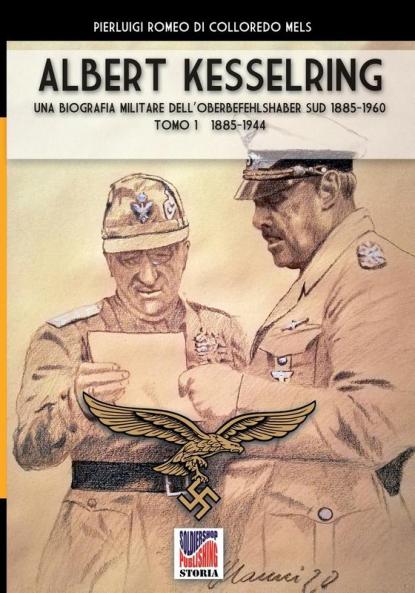 Kesselring: una biografia militare dell'Oberbefehlshaber Süd 1943- 1945 - Vol. I: 70 (Storia)