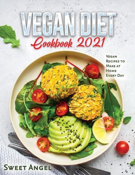 Vegan Diet Cookbook 2021: Vegan Recipes to Make at Home Every Day