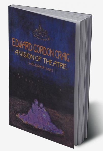 Edward Gordon Craig: A Vision of Theatre