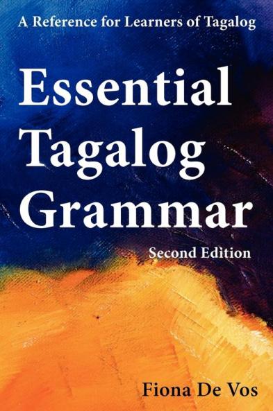 Essential Tagalog Grammar - A Reference for Learners of Tagalog (Part of Learning Tagalog Course Book 1 of 7)