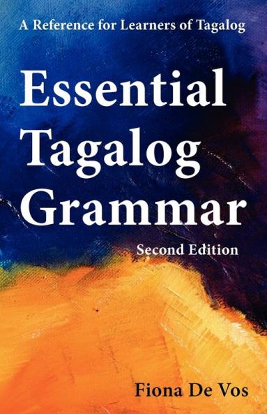 Essential Tagalog Grammar - A Reference for Learners of Tagalog (Part of Learning Tagalog Course Book 1 of 7)