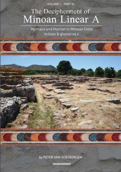 The Decipherment of Minoan Linear A Volume I Part IV