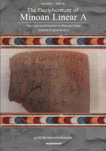 The Decipherment of Minoan Linear A Volume I Part VI