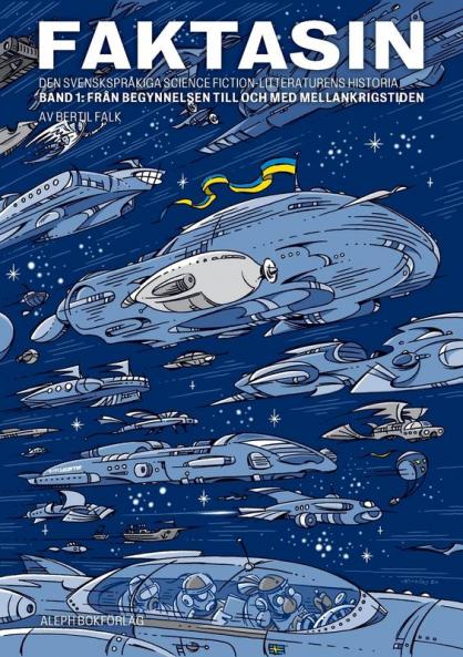 Faktasin: Den svenskspråkiga science fiction-litteraturens historia. BAND 1: Från begynnelsen till och med mellankrigstiden