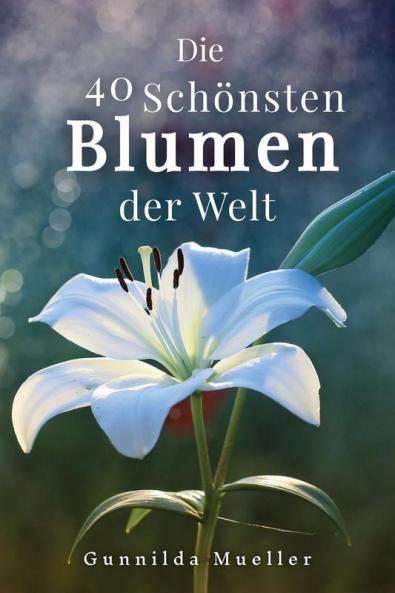 Die 40 Schönsten Blumen Der Welt Bilderbuch: Geschenkbuch Für Alzheimerpatienten Und Senioren Mit Demenz. (German Edition)