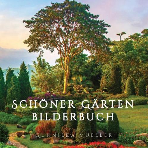 Schöner Gärten Bilderbuch: Demenz Beschäftigung Für Senioren Mit Demenzkranke Und Alzheimer. Kein Text (German Edition)