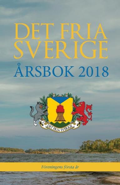 Det fria Sverige: Årsbok 2018: Föreningens första år
