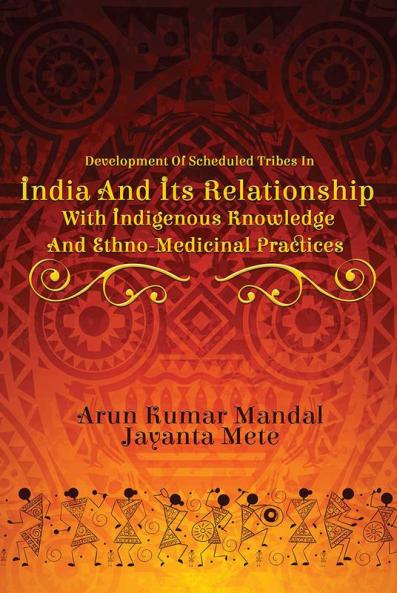 DEVELOPMENT OF SCHEDULED TRIBES IN INDIA AND ITS RELATIONSHIP WITH INDIGENOUS KNOWLEDGE AND ETHNO-MEDICINAL PRACTICES