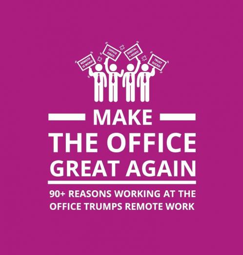 Make the Office Great Again: 90+ Reasons Working at the Office Trumps Remote Work