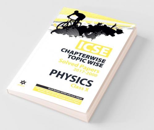 ICSE Physics Chapterwise-Topicwise Solved Papers Class 10th (Old edition)