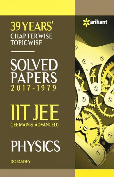 39 Years' Chapterwise Topicwise Solved Papers (2017-1979) IIT JEE Physics (Old Edition)