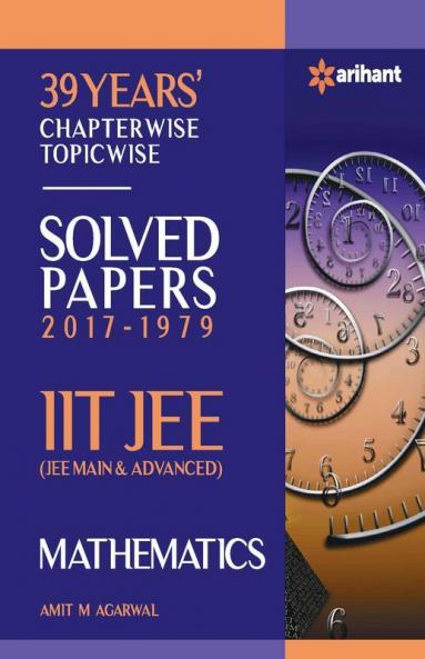 39 Years' Chapterwise Topicwise Solved Papers (2017-1979) IIT JEE Mathematics (Old Edition)