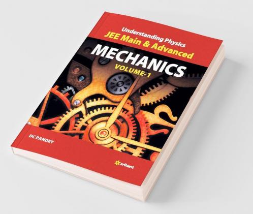 Understanding Physics for JEE Main and Advanced Mechanics - Part 1