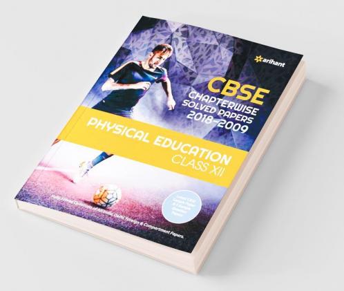 CBSE Chapterwise Solved Papers Physical Education Class 12 for 2018-2019 (Old edition)