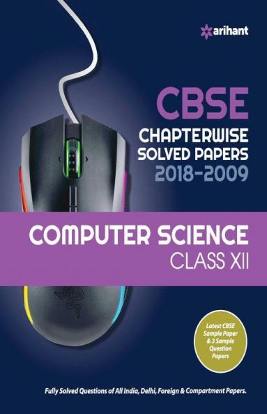 CBSE Computer Science Chapterwise Solved Papers Class 12 for 2018-2019 (Old edition)
