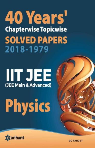 40 Years' Chapterwise Topicwise Solved Papers (2018-1979) IIT JEE Physics