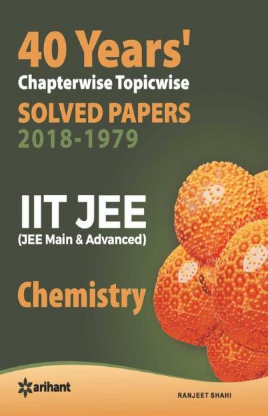 40 Years Chapterwise Topicwise Solved Papers (2018-1979) IIT JEE Chemistry