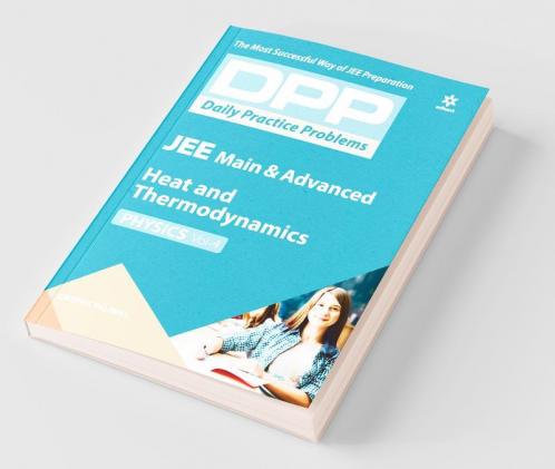 Daily Practice Problems (DPP) for JEE Main & Advanced - Heat & Thermodynamics (Physics - Vol. 4)