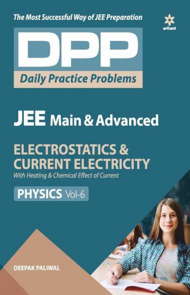Daily Practice Problems (DPP) for JEE Main & Advanced - Electrostatics & Current electricity (Physics -Vol.6)