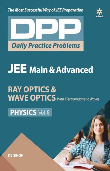 Daily Practice Problems (DPP) for JEE Main & Advanced - Ray Optics & Wave Optics (Physics - Vol.8)