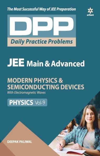 Daily Practice Problems (DPP) for JEE Main & Advanced - Modern Physics & Semi Conducting Devices (Physics - Vol.9)