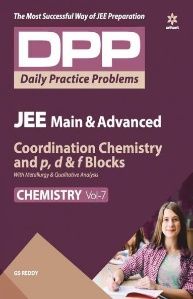 Daily Practice Problems (DPP) for JEE Main & Advanced Chemistry - Coordination and pd & f blocks with Metallurgy & qualitative analysis (Chemistry - Vol. 7 )