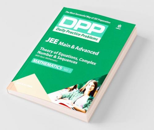 Daily Practice Problems (DPP) for JEE Main & Advanced - Theory of Equations Complex Number & Sequences (Mathematics -Vol.1)