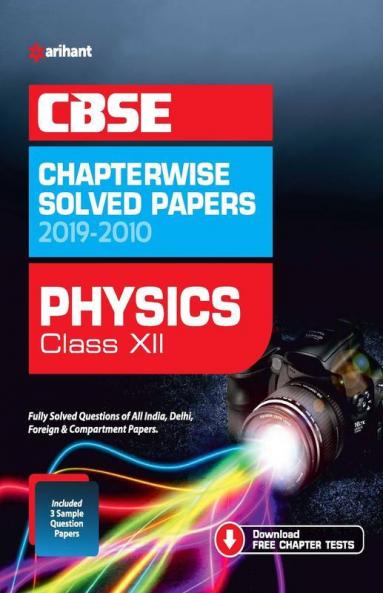 CBSE Physics Chapterwise Solved Papers Class 12 2019-2010 (Old Edition)