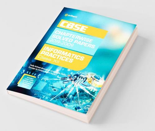 CBSE Informatics Practices Chapterwise Solved Papers Class 12 2019-2009