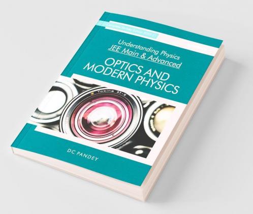 Understanding Physics for JEE Main and Advanced Optics and Modern Physics 2021 (Old Edition)