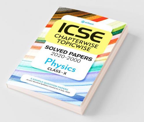 ICSE Chapterwise Topicwise Solved Papers Physics Class 10 for 2021 Exam