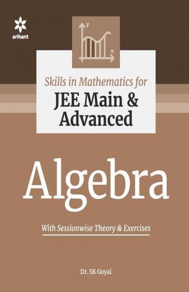 Skill in Mathematics - Algebra for JEE Main and Advanced